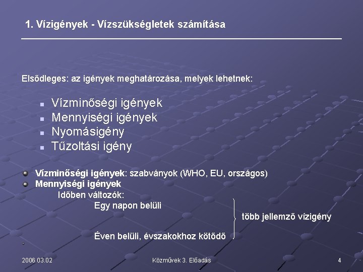 1. Vízigények - Vízszükségletek számítása Elsődleges: az igények meghatározása, melyek lehetnek: n n Vízminőségi