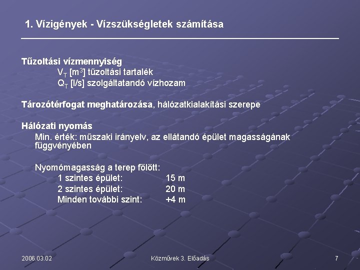 1. Vízigények - Vízszükségletek számítása Tűzoltási vízmennyiség VT [m 3] tűzoltási tartalék QT [l/s]