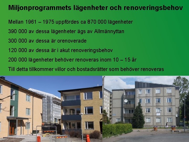 Miljonprogrammets lägenheter och renoveringsbehov Mellan 1961 – 1975 uppfördes ca 870 000 lägenheter 390