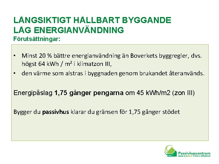 LÅNGSIKTIGT HÅLLBART BYGGANDE LÅG ENERGIANVÄNDNING Förutsättningar: • Minst 20 % bättre energianvändning än Boverkets