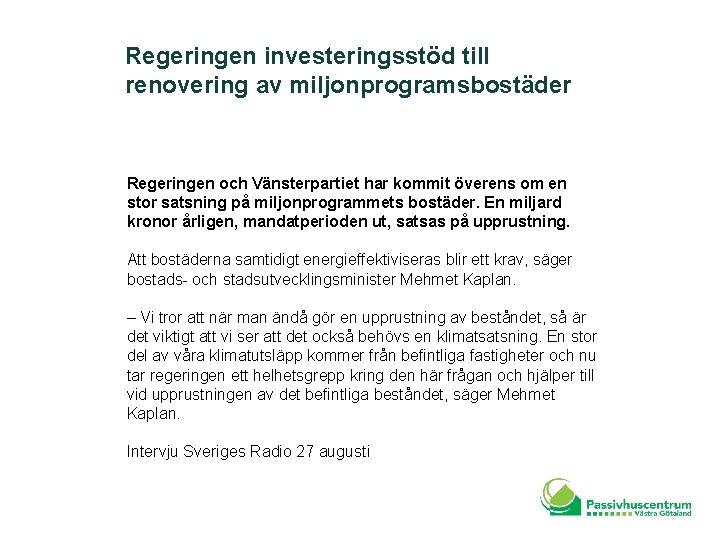 Regeringen investeringsstöd till renovering av miljonprogramsbostäder Regeringen och Vänsterpartiet har kommit överens om en