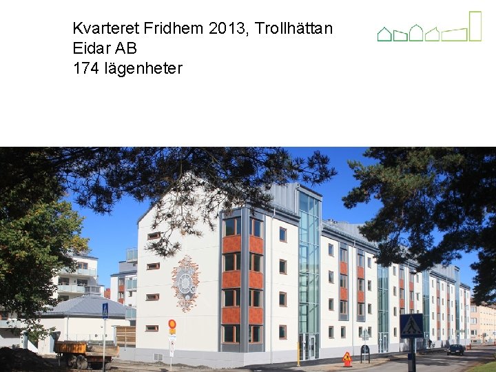 Kvarteret Fridhem 2013, Trollhättan Eidar AB 174 lägenheter Kvarteret Ljuset Alingsås 2013 Alingsåshem HSB