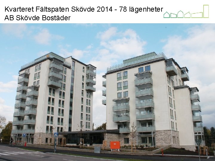 Kvarteret Fältspaten Skövde 2014 - 78 lägenheter AB Skövde Bostäder Kvarteret Ljuset Alingsås 2013