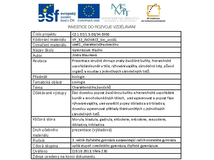 Číslo projektu Kódování materiálu Označení materiálu Název školy Autor Anotace Předmět Tematická oblast Téma Číslo projektu Kódování materiálu Označení materiálu Název školy Autor Anotace Předmět Tematická oblast Téma