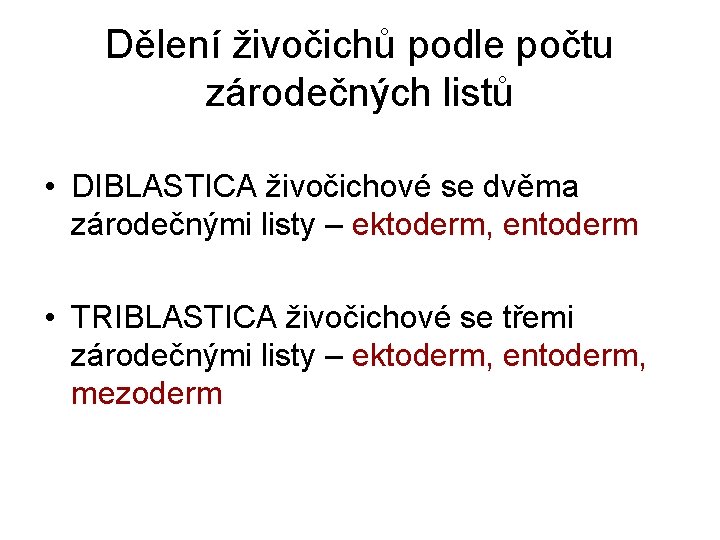 Dělení živočichů podle počtu zárodečných listů • DIBLASTICA živočichové se dvěma zárodečnými listy – Dělení živočichů podle počtu zárodečných listů • DIBLASTICA živočichové se dvěma zárodečnými listy –