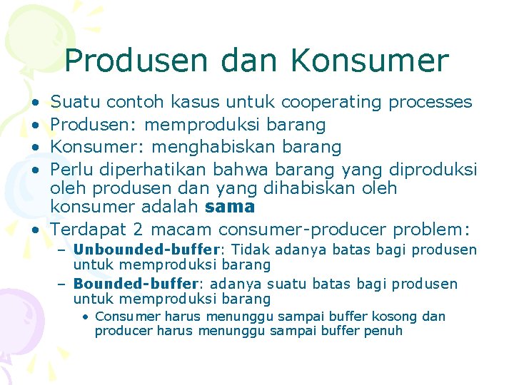 Produsen dan Konsumer • • Suatu contoh kasus untuk cooperating processes Produsen: memproduksi barang