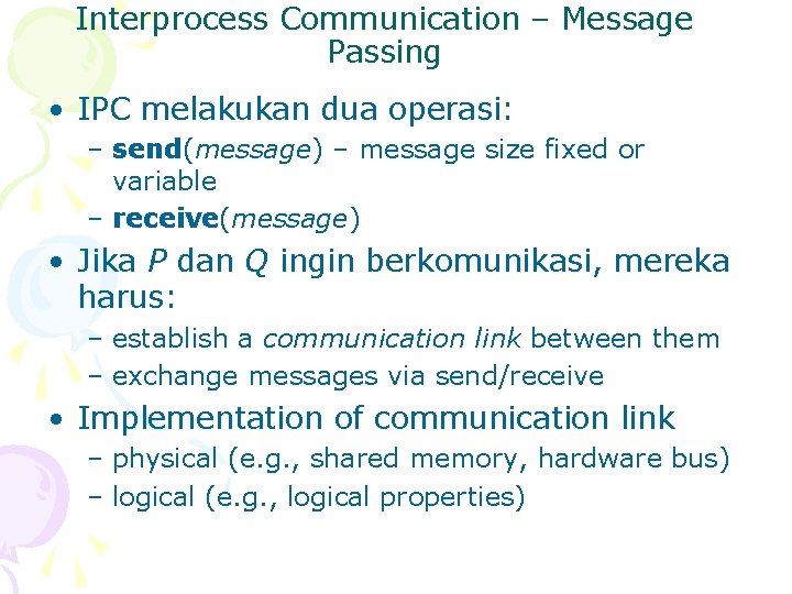 Interprocess Communication – Message Passing • IPC melakukan dua operasi: – send(message) – message
