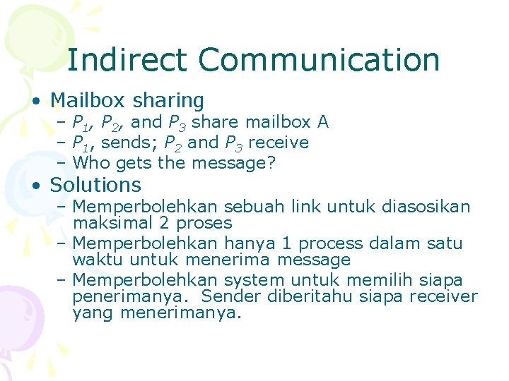 Indirect Communication • Mailbox sharing – P 1, P 2, and P 3 share