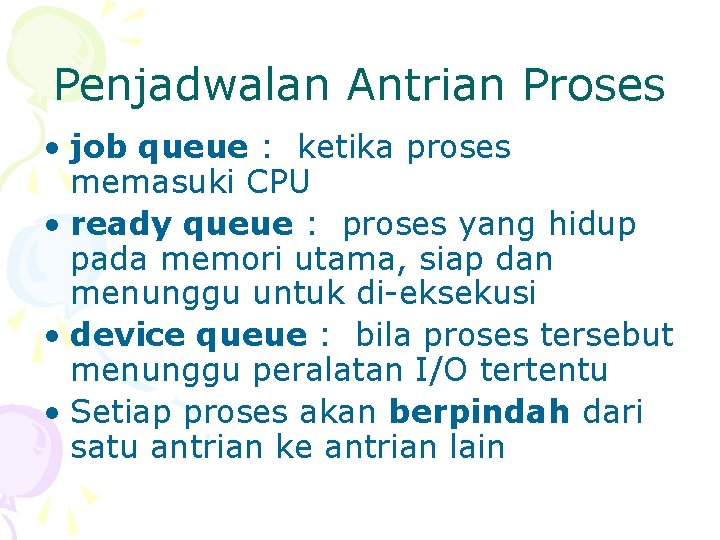 Penjadwalan Antrian Proses • job queue : ketika proses memasuki CPU • ready queue