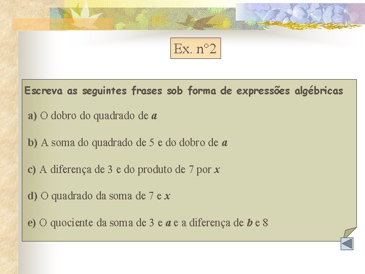 Ex. n° 2 Escreva as seguintes frases sob forma de expressões algébricas a) O