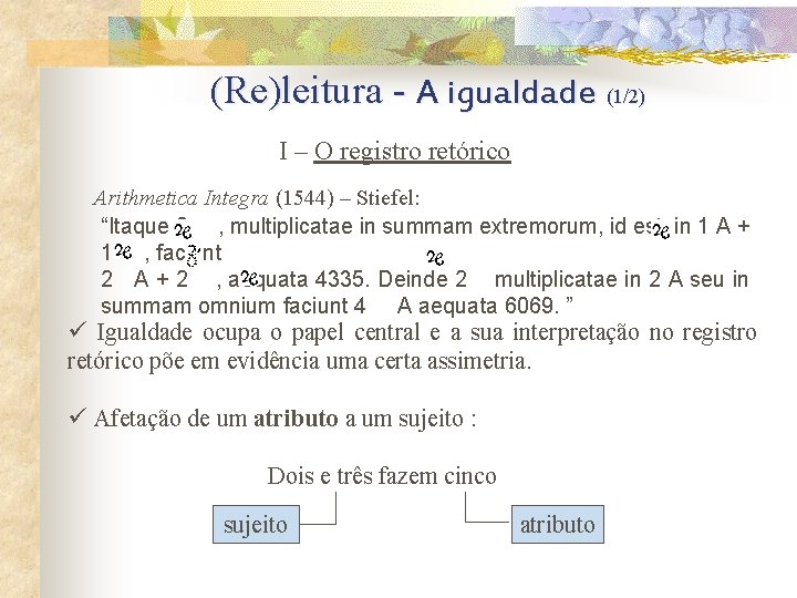  (Re)leitura - A igualdade (1/2) I – O registro retórico Arithmetica Integra (1544)