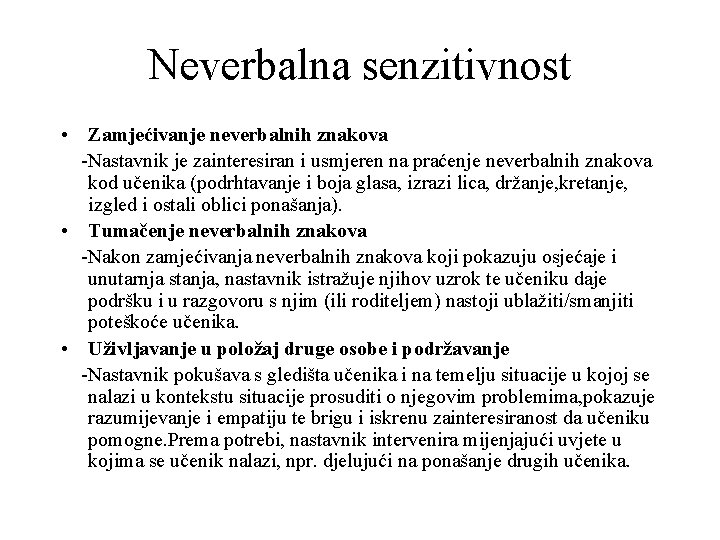 Neverbalna senzitivnost • Zamjećivanje neverbalnih znakova -Nastavnik je zainteresiran i usmjeren na praćenje neverbalnih