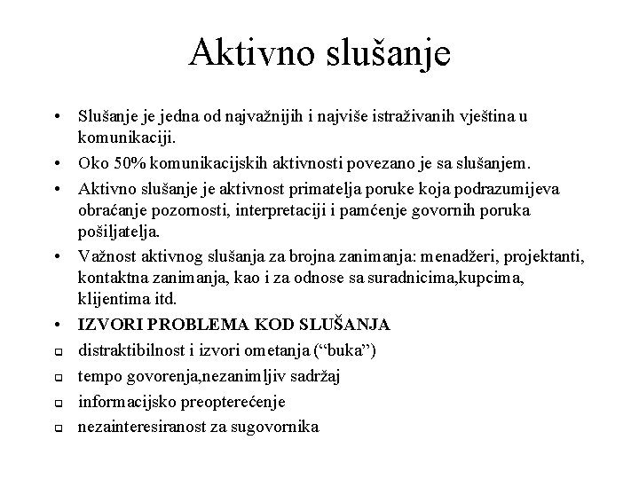 Aktivno slušanje • Slušanje je jedna od najvažnijih i najviše istraživanih vještina u komunikaciji.