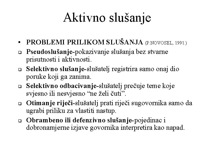 Aktivno slušanje • PROBLEMI PRILIKOM SLUŠANJA (P. NOVOSEL, 1991. ) q Pseudoslušanje-pokazivanje slušanja bez