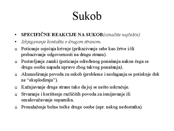 Sukob • SPECIFIČNE REAKCIJE NA SUKOB(označite najčešće) • Izbjegavanje kontakta s drugom stranom. q