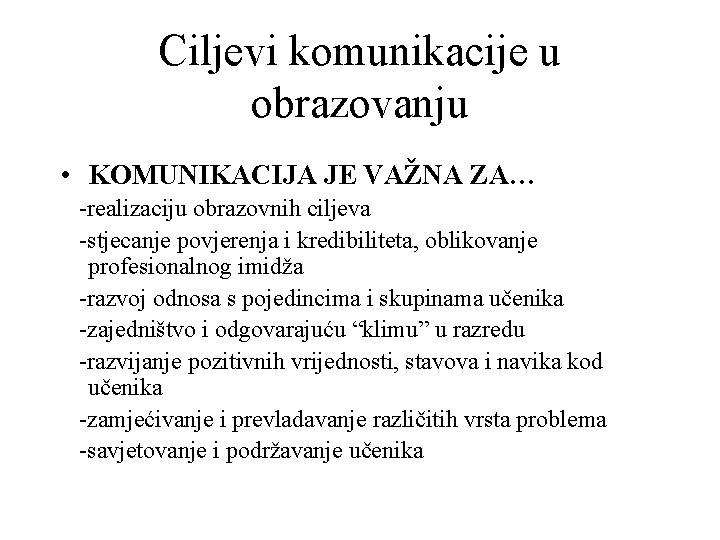 Ciljevi komunikacije u obrazovanju • KOMUNIKACIJA JE VAŽNA ZA… -realizaciju obrazovnih ciljeva -stjecanje povjerenja