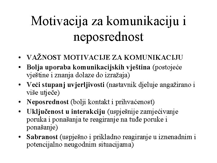 Motivacija za komunikaciju i neposrednost • VAŽNOST MOTIVACIJE ZA KOMUNIKACIJU • Bolja uporaba komunikacijskih