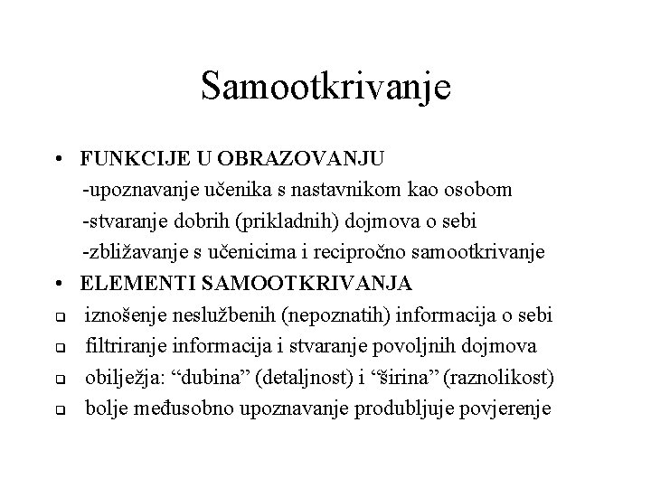 Samootkrivanje • FUNKCIJE U OBRAZOVANJU -upoznavanje učenika s nastavnikom kao osobom -stvaranje dobrih (prikladnih)