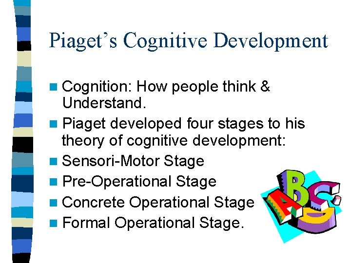 Piaget’s Cognitive Development n Cognition: How people think & Understand. n Piaget developed four