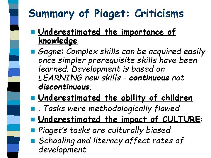 Summary of Piaget: Criticisms n n n n Underestimated the importance of knowledge Gagne: