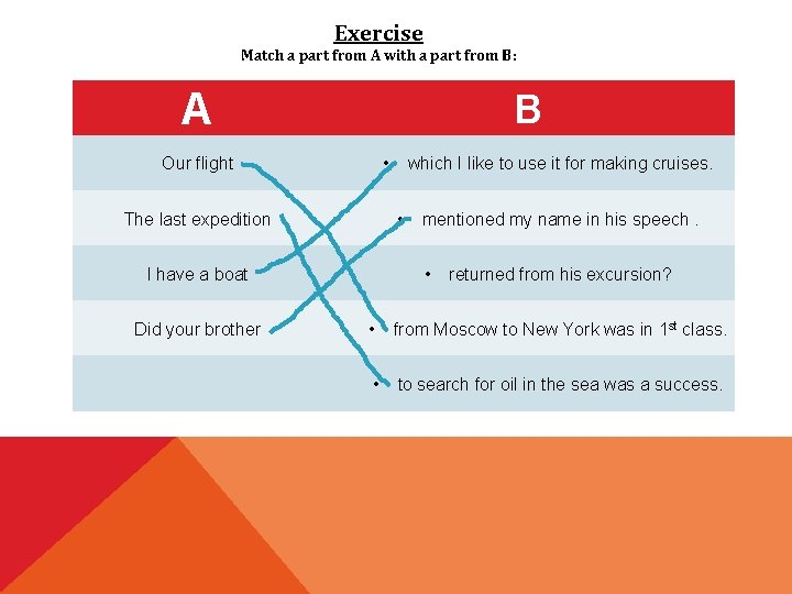 Exercise Match a part from A with a part from B: A B •