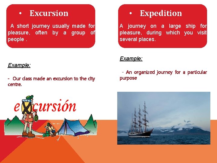  • Excursion A short journey usually made for pleasure, often by a group