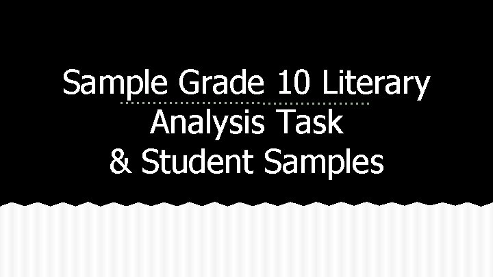Sample Grade 10 Literary Analysis Task & Student Samples Sample Grade 10 Literary Analysis Task & Student Samples