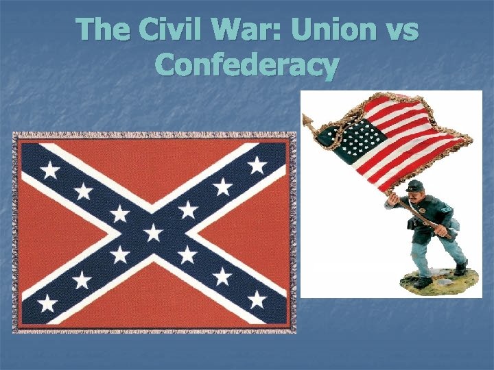 The Civil War: Union vs Confederacy 