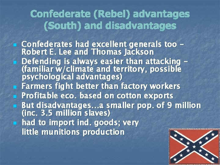 Confederate (Rebel) advantages (South) and disadvantages n n n Confederates had excellent generals too