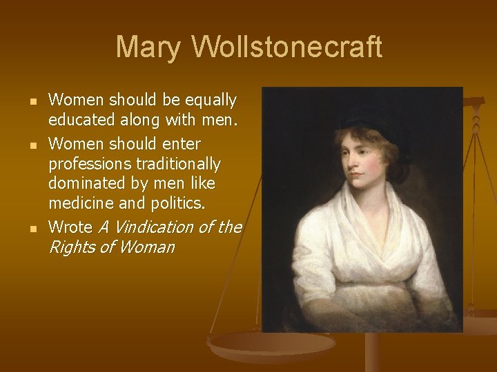 Mary Wollstonecraft n n n Women should be equally educated along with men. Women Mary Wollstonecraft n n n Women should be equally educated along with men. Women