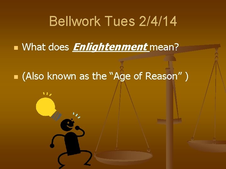 Bellwork Tues 2/4/14 n What does Enlightenment mean? n (Also known as the “Age Bellwork Tues 2/4/14 n What does Enlightenment mean? n (Also known as the “Age