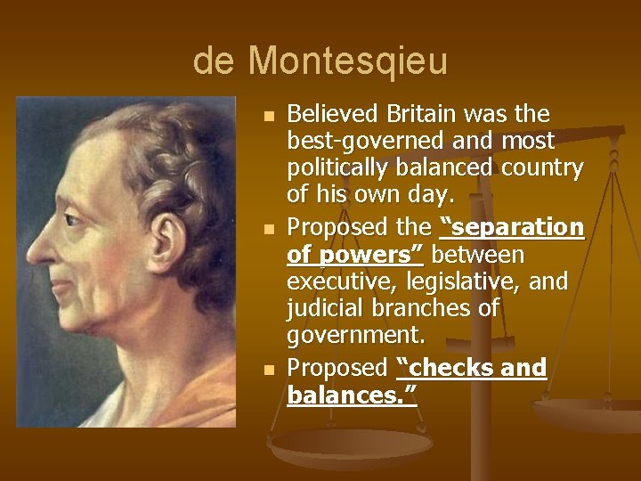 de Montesqieu n n n Believed Britain was the best-governed and most politically balanced de Montesqieu n n n Believed Britain was the best-governed and most politically balanced