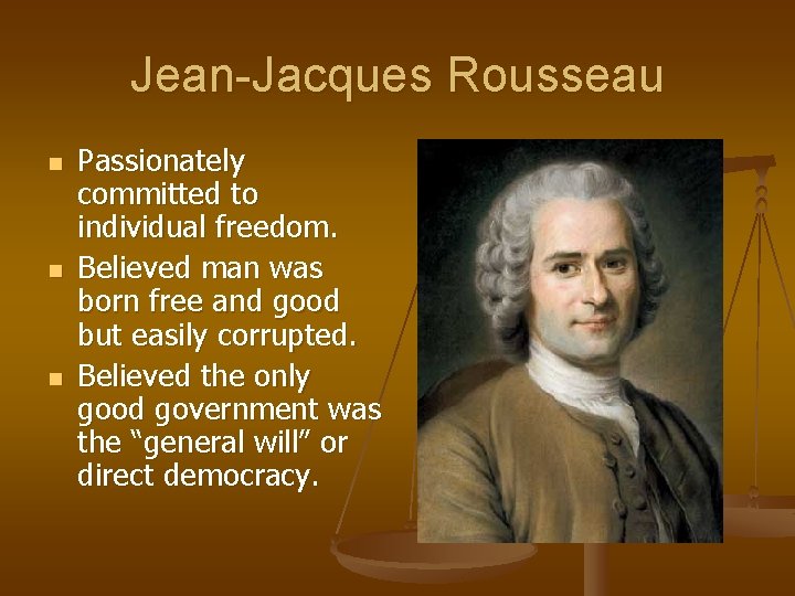 Jean-Jacques Rousseau n n n Passionately committed to individual freedom. Believed man was born Jean-Jacques Rousseau n n n Passionately committed to individual freedom. Believed man was born