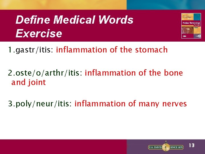 Define Medical Words Exercise 1. gastr/itis: inflammation of the stomach 2. oste/o/arthr/itis: inflammation of