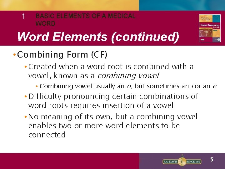 1 BASIC ELEMENTS OF A MEDICAL WORD Word Elements (continued) • Combining Form (CF)