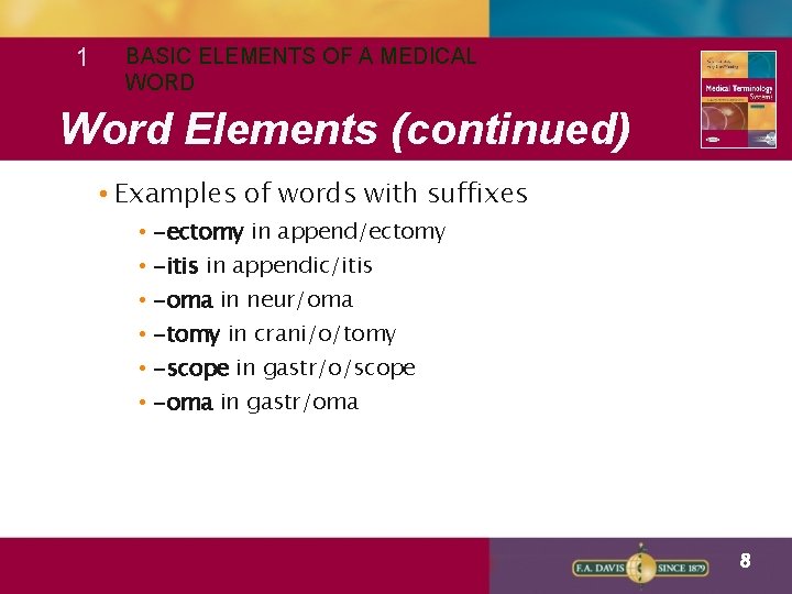 1 BASIC ELEMENTS OF A MEDICAL WORD Word Elements (continued) • Examples of words