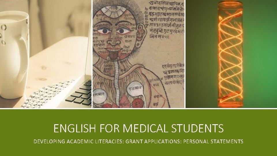 ENGLISH FOR MEDICAL STUDENTS DEVELOPING ACADEMIC LITERACIES: GRANT APPLICATIONS: PERSONAL STATEMENTS 