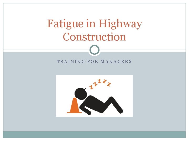 Fatigue in Highway Construction TRAINING FOR MANAGERS 