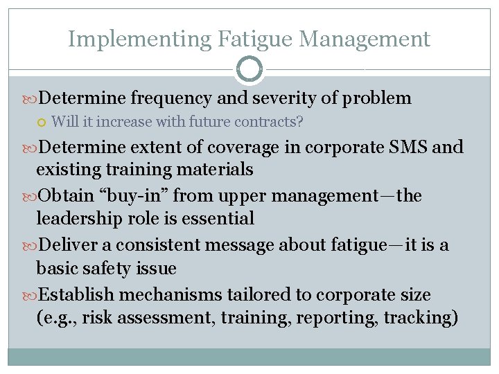 Implementing Fatigue Management Determine frequency and severity of problem Will it increase with future