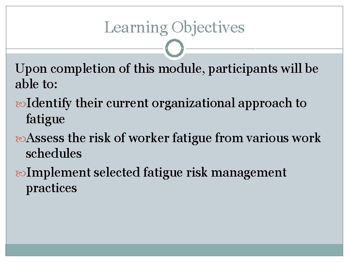 Learning Objectives Upon completion of this module, participants will be able to: Identify their