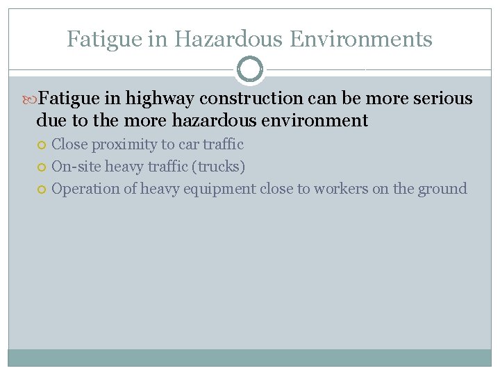 Fatigue in Hazardous Environments Fatigue in highway construction can be more serious due to