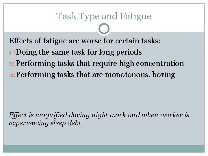 Task Type and Fatigue Effects of fatigue are worse for certain tasks: Doing the