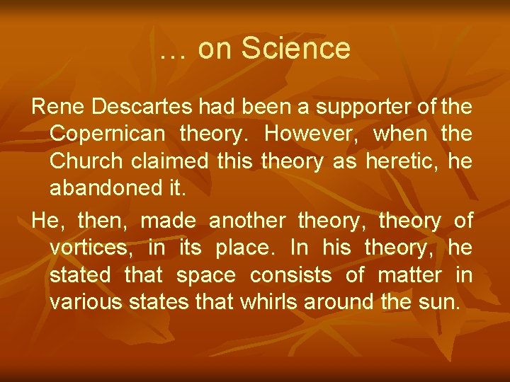 … on Science Rene Descartes had been a supporter of the Copernican theory. However,