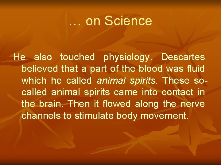 … on Science He also touched physiology. Descartes believed that a part of the