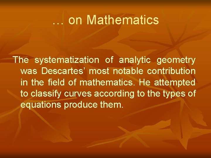 … on Mathematics The systematization of analytic geometry was Descartes’ most notable contribution in