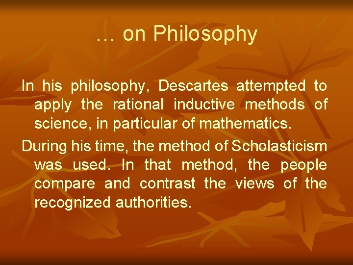 … on Philosophy In his philosophy, Descartes attempted to apply the rational inductive methods