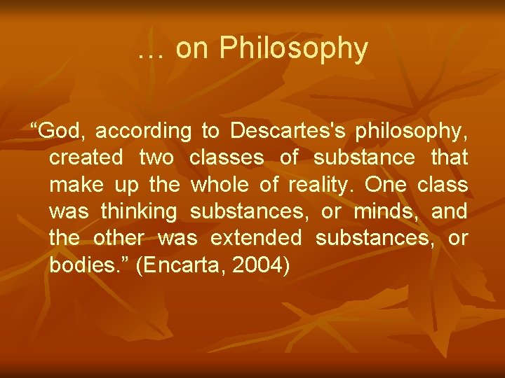 … on Philosophy “God, according to Descartes's philosophy, created two classes of substance that