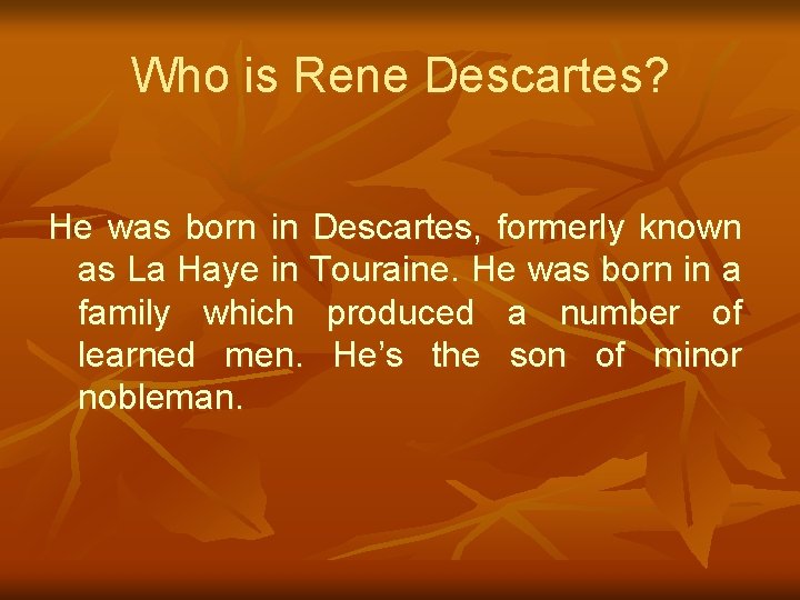 Who is Rene Descartes? He was born in Descartes, formerly known as La Haye