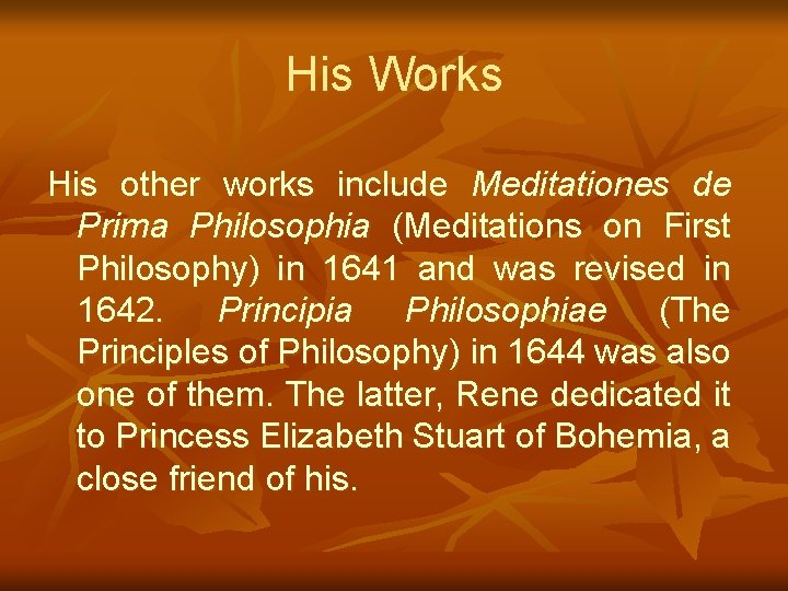 His Works His other works include Meditationes de Prima Philosophia (Meditations on First Philosophy)