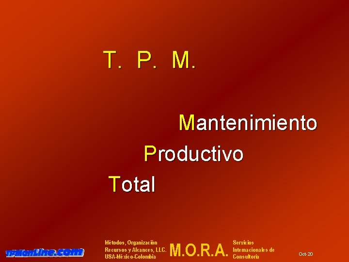 T. P. M. Mantenimiento Productivo Total Métodos, Organización Recursos y Alcances, LLC. USA-México-Colombia M.